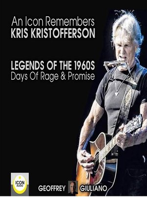 cover image of An Icon Remembers; Kris Kristofferson; Legends of the 1960s; Days of Rage and Promise